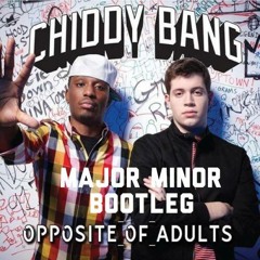 CHIDDY BANG - Opposite of AdulTs (Major Minor Bootleg)
