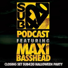 Sub420  PODCAST #3 MAXI BASSHEAD HALLOWEEN CLOSING SET
