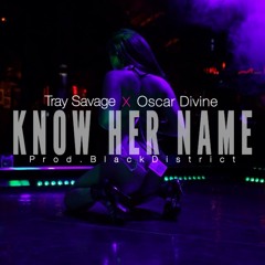 Tray Savage X Oscar Divine - Know Her Name (Prod. By Black District)