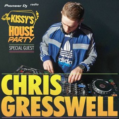 Kissy's House Party [24] w/ CHRIS GRESSWELL @ Pioneer DJ Radio // Weekly Show