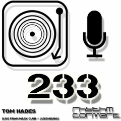 Rhythm Convert(ed) Podcast 233 with Tom Hades (Live at Marx Club - Luxemburg)