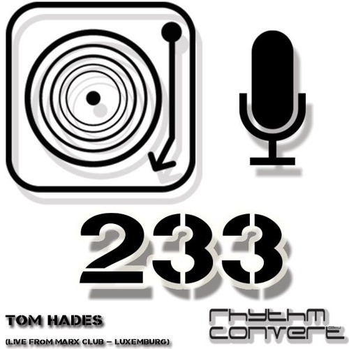 Rhythm Convert(ed) Podcast 233 with Tom Hades (Live at Marx Club - Luxemburg)