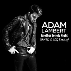Adam Lambert - Another Lonely Night (JAN3K & J&G Bootleg)FREE DOWNLOAD