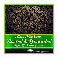 ROOTED & GROUNDED - RAS XTR3ME Featuring I. T