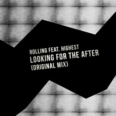 RollinG feat. Highest - Looking For The After (Original Mix) FREE DOWNLOAD