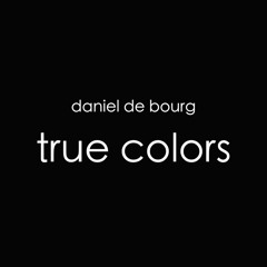 TRUE COLORS - Daniel de Bourg rendition