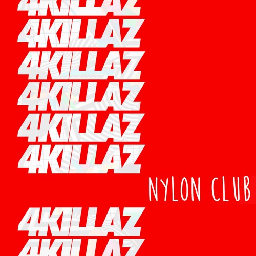 4KILLAZ @NYLON CLUB