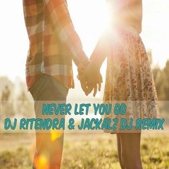 Never Let You Go - DJ Ritendra ft Jackalz DJ & Dj Nelly Remix (Zoukyton)