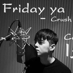 Friday야 cover (Crush)