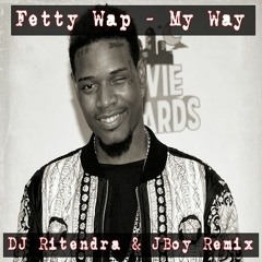 My Way - Fetty Wap‬ ft DJ Ritendra & JBoy Remix (Reggae)