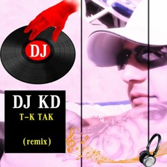 DJ KD    &    T - K TAK (remix)(Dance)(party)