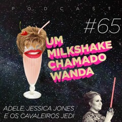 #65 - Adele, Jessica Jones e os Jedi