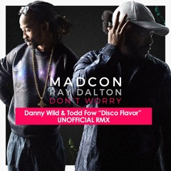 Madcon Feat Ray Dalton - Don't Worry (Danny Wild & Todd Fow Disco Flavor Rmx)