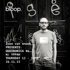 Zoon van snooK presents: Oddtronica #6 w/special guest: Yppah