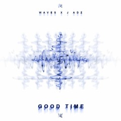 Good Time - Waves X J Adz