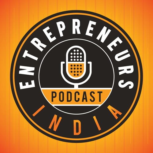 Entrepreneurs India Podcast | Founder Stories | Interviews with inspiring Indian entrepreneurs