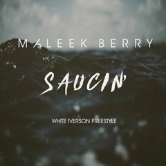 Maleek Berry - Saucin' (White Iverson Freestyle) @maleekberry