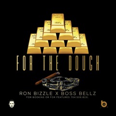 For The Dough ft RonBizzLe & Bo$$ BeLLz