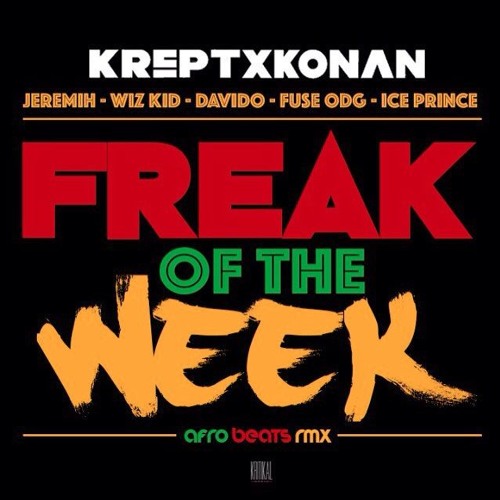 Krept Konan Freak Of The Week Remix Ft Jeremih Wiz Kid Davido Fuse Odg Ice Prince By Mo