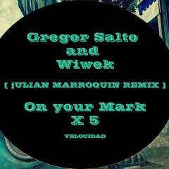 Gregor Salto And Wiwek - On Your Mark velocidad x 5 (Julian MarRoquin REMIX)(