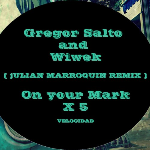 Gregor Salto And Wiwek - On Your Mark velocidad x 5 (Julian MarRoquin REMIX)(