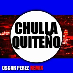 Chulla Quiteño - Oscar Perez Remix VERSION MELBOURNE BOUNCE