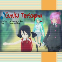 Guruku Tersayang (hatsune miku cover)- fukuru_Ray