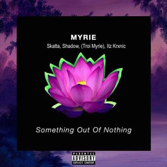 Something Out Of Nothing - Skatta, Shadow, Myrie & Krxnic