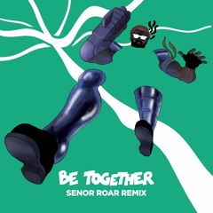 Major Lazer ft Wild Belle - Be Together (Senor Roar Remix)[OFFICIAL]