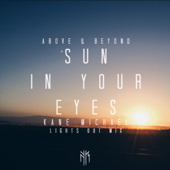 Above & Beyond - Sun In Your Eyes (Kane Michael Lights Out Mix) [FREE DOWNLOAD]