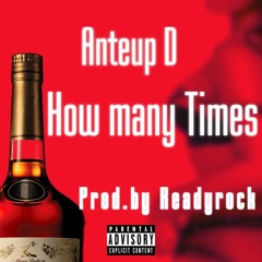 How Many Times  - Anteup D