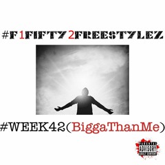 #WEEK42(BiggerThanMe)