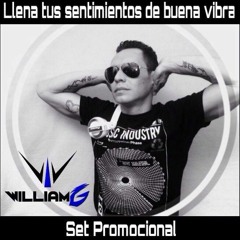 LLENA TUS SENTIMIENTOS DE BUENA VIBRA - SET PROMOCIONAL DJ  WILLIAM-G