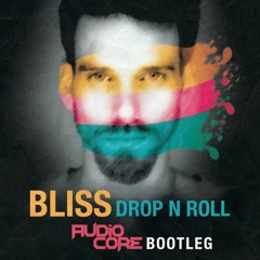 BLiSS - Drop N Roll (Audio Core Bootleg) *FREE DOWNLOAD*