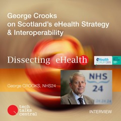 TTC #210 George Crooks on Scotland’s eHealth Strategy & Interoperability