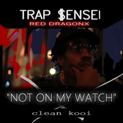 TRAP $ENSEI - RED DRAGONX - "NOT ON MY WATCH" (throwed)