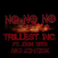 Trillest Inc - No No No (ft Don Vito And De - Reck)