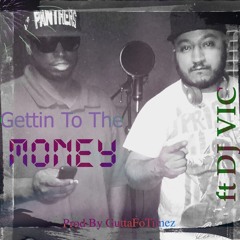Gettin To The Money ft DJ Vic [Prod By GuttaFoTimez]