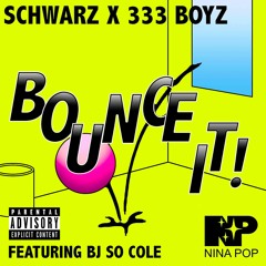 SCHWARZ X 333 BOYZ- Bounce It Ft. BJ So Cole