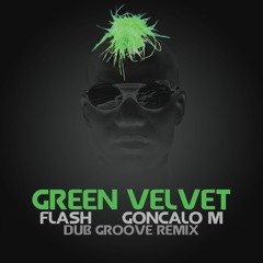 Green Velvet - Flash GONCALO M Dub Groove Mix