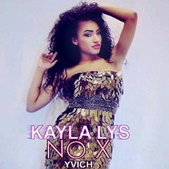 Kayla Lys - No X (ft Yvich)