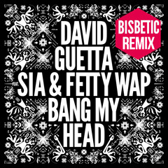 Bang My Head_David Guetta ft. Sia (Bisbetic Remix) [FREE DOWNLOAD]