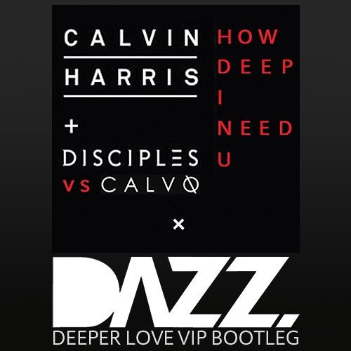 Calvin Harris vs. Calvo - How Deep I Need U (DAZZ Deeper Love VIP Mix)