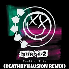 Blink-182 - Feeling This (Deathbyillusion Remix)