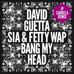 David Guetta feat Sia & Fetty Wap - Bang My Head (JP Candela Remix)