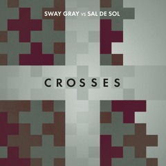 Sway Gray Vs Sal De Sol - Crosses (Sway Gray Snippet)