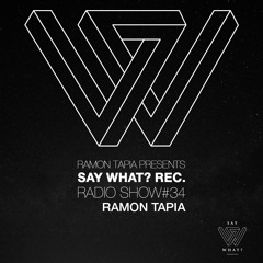 Say What? Recordings Radio Show 034 | Ramon Tapia