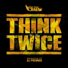 The Four Owls - Think Twice (Produced By DJ Premier)