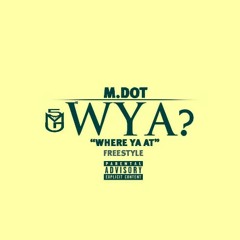 Mdot - Where Ya At (freestyle)