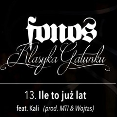 Fonos - Ile To Już Lat Feat Kali Prod MTI Wojt